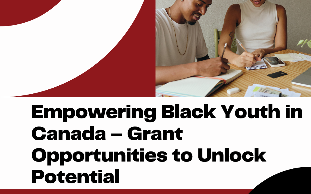 Empowering Black Youth in Canada – Grant Opportunities to Unlock Potential